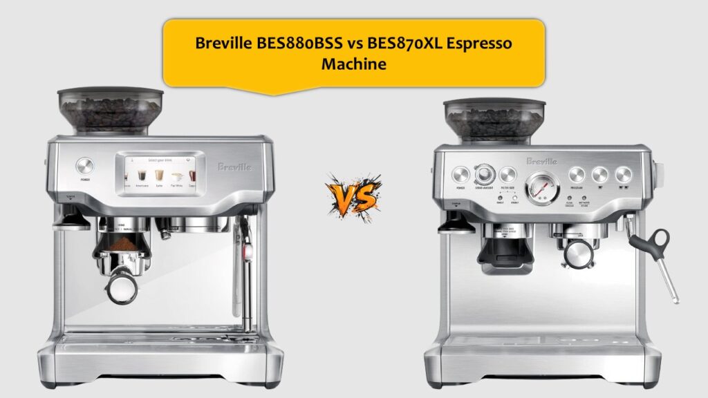Breville BES880BSS vs BES870XL Espresso Machine