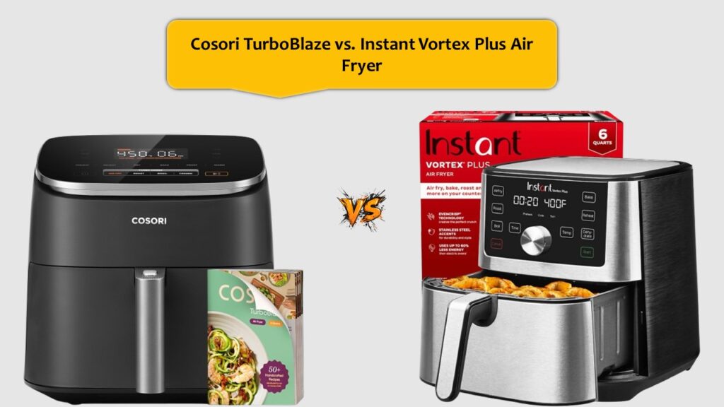 Cosori TurboBlaze vs. Instant Vortex Plus Air Fryer