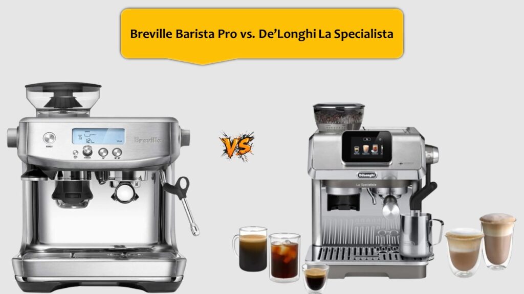 Breville Barista Pro vs. De’Longhi La Specialista