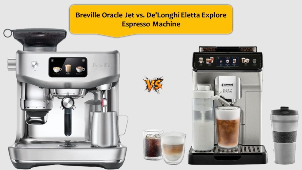 Breville Oracle Jet vs. De'Longhi Eletta Explore Espresso Machine