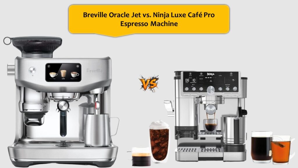 Breville Oracle Jet vs. Ninja Luxe Café Pro Espresso Machine