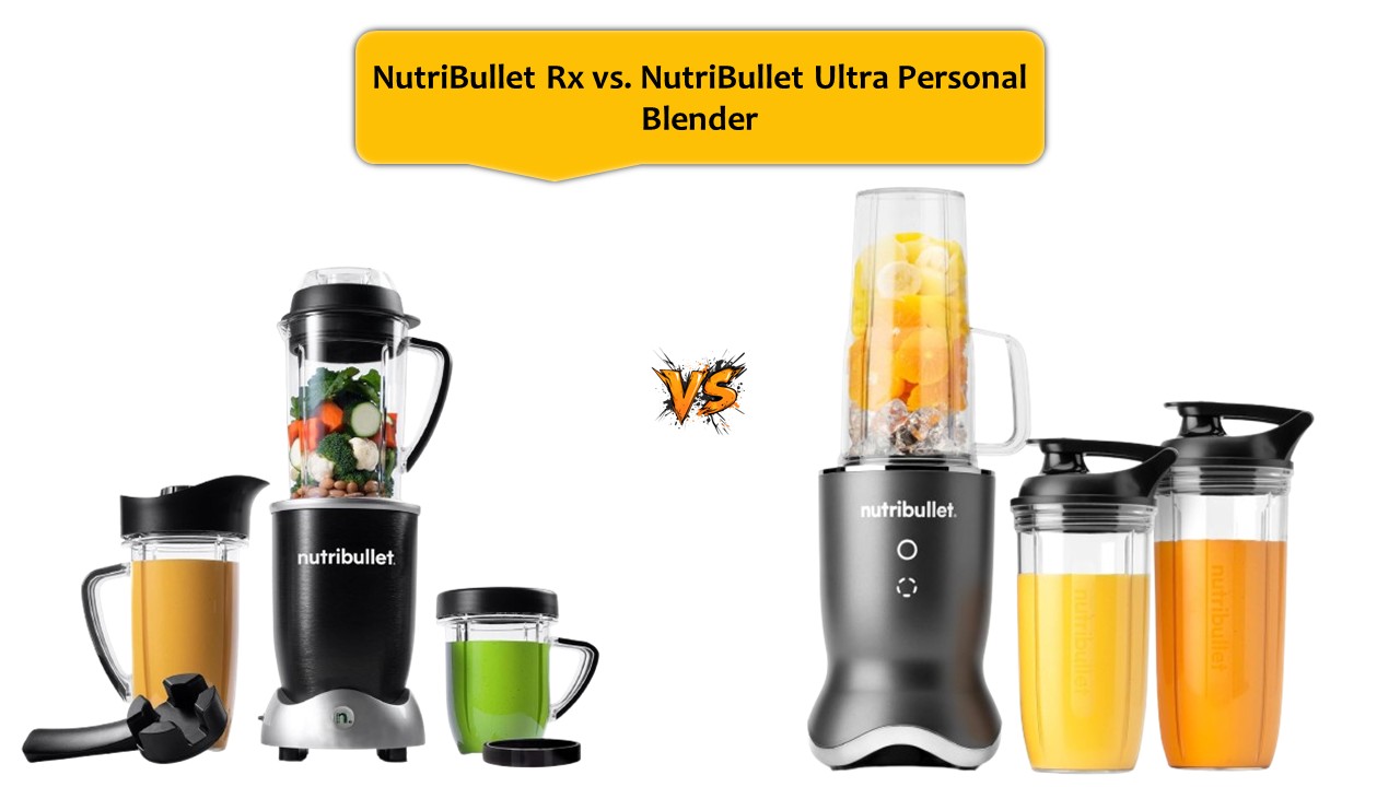 NutriBullet Rx vs. NutriBullet Ultra Personal Blender