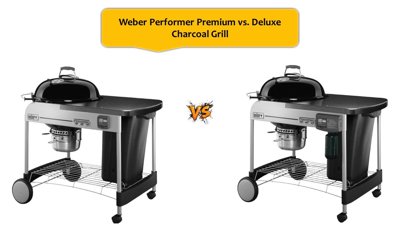 Weber Performer Premium vs. Deluxe Charcoal Grill